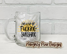 Load image into Gallery viewer, I'm A Cup of Fucking Sunshine | Coffee Mug | Clear Coffee Mug | 12oz