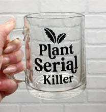 Load image into Gallery viewer, Plant Serial Killer | Coffee Mug | Clear Coffee Mug | 12oz