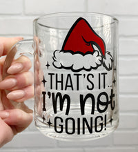 Load image into Gallery viewer, That's It I'm Not Going | Coffee Mug | Clear Coffee Mug | 12oz