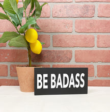 Load image into Gallery viewer, Be Badass Wood Sign