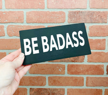 Load image into Gallery viewer, Be Badass Wood Sign