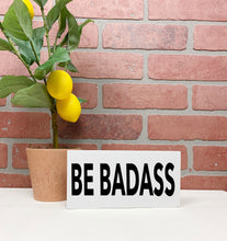 Load image into Gallery viewer, Be Badass Wood Sign
