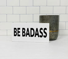 Load image into Gallery viewer, Be Badass Wood Sign