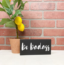 Load image into Gallery viewer, Be Badass Wood Sign