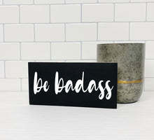 Load image into Gallery viewer, Be Badass Wood Sign