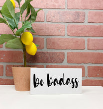 Load image into Gallery viewer, Be Badass Wood Sign