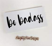 Load image into Gallery viewer, Be Badass Wood Sign