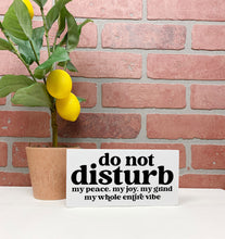 Load image into Gallery viewer, Do Not Disturb my peace, my joy... | Unframed Sign