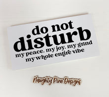 Load image into Gallery viewer, Do Not Disturb my peace, my joy... | Unframed Sign