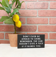 Load image into Gallery viewer, Don't Ever Be Afraid To Shine Wood Sign 7x3"
