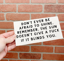 Load image into Gallery viewer, Don't Ever Be Afraid To Shine Wood Sign 7x3"