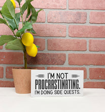 Load image into Gallery viewer, I'm Not Procrastinating. I'm Doing Side Quests | Funny Unframed Sign