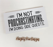 Load image into Gallery viewer, I'm Not Procrastinating. I'm Doing Side Quests | Funny Unframed Sign