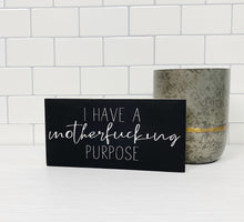 Load image into Gallery viewer, I Have a Motherfucking Purpose | Wood Sign | Motivational Sign | Adult Sign | Office Decor | Home Decor