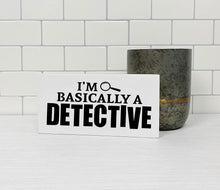 Load image into Gallery viewer, I'm Basically a Detective Sign | True Crime | Funny Sign | Home Decor | Funny Gift