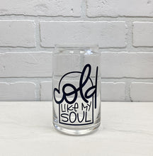Load image into Gallery viewer, Cold Like My Soul | Beer Can Glass | Libbey Glass | Iced Coffee | 16oz
