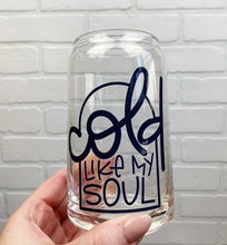 Load image into Gallery viewer, Cold Like My Soul | Beer Can Glass | Libbey Glass | Iced Coffee | 16oz
