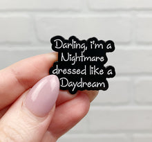 Load image into Gallery viewer, Darling I&#39;m a Nightmare Dressed Like a Daydream | Enamel Pin

