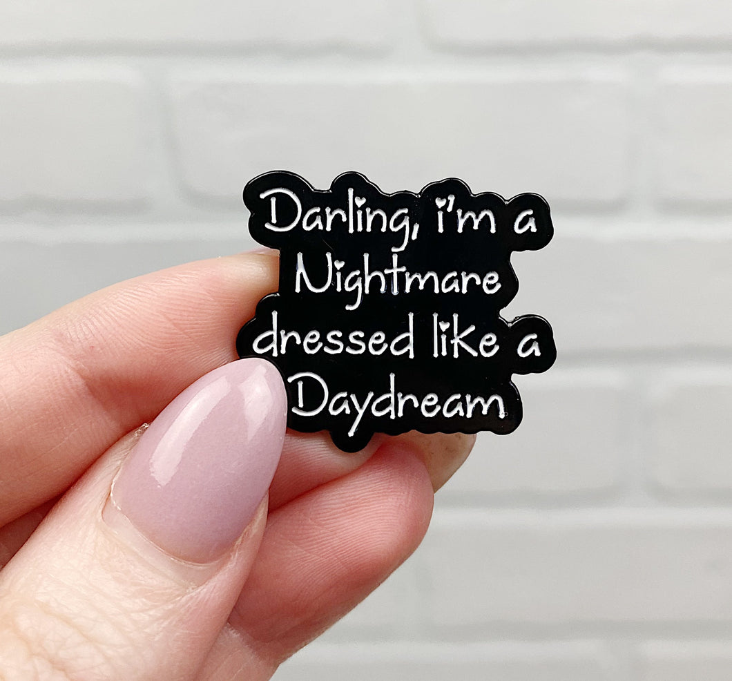 Darling I'm a Nightmare Dressed Like a Daydream | Enamel Pin
