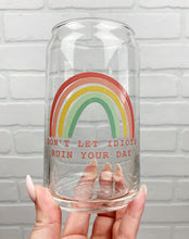 Load image into Gallery viewer, Don&#39;t Let Idiots Ruin Your Day | Beer Can Glass | Libbey Glass | Iced Coffee | 16oz
