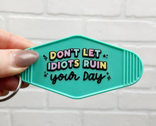 Load image into Gallery viewer, Don&#39;t Let The Idiots Ruin Your Day | Motel Keychain
