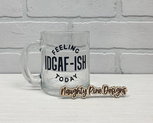 Load image into Gallery viewer, Feeling IDGAF-ISH Today | Coffee Mug | Clear Coffee Mug | 12oz
