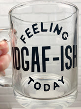 Load image into Gallery viewer, Feeling IDGAF-ISH Today | Coffee Mug | Clear Coffee Mug | 12oz
