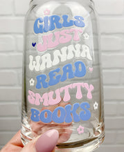 Load image into Gallery viewer, Girls Just Wanna Read Smutty Books | Beer Can Glass | Libbey Glass | Iced Coffee | 16oz
