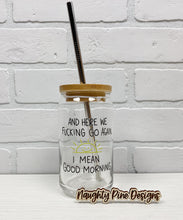 Load image into Gallery viewer, And Here We Fucking Go Again | Beer Can Glass | Libbey Glass | Iced Coffee | 16oz
