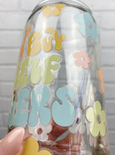 Load image into Gallery viewer, I Can Buy Myself Flowers | Beer Can Glass | Libbey Glass | Iced Coffee | 16oz
