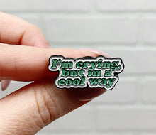 Load image into Gallery viewer, I&#39;m Crying But In A Cool Way | Enamel Pin
