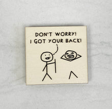 Load image into Gallery viewer, Don&#39;t Worry! I Got Your Back | Wooden Magnet | Magnet
