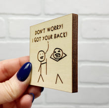 Load image into Gallery viewer, Don&#39;t Worry! I Got Your Back | Wooden Magnet | Magnet
