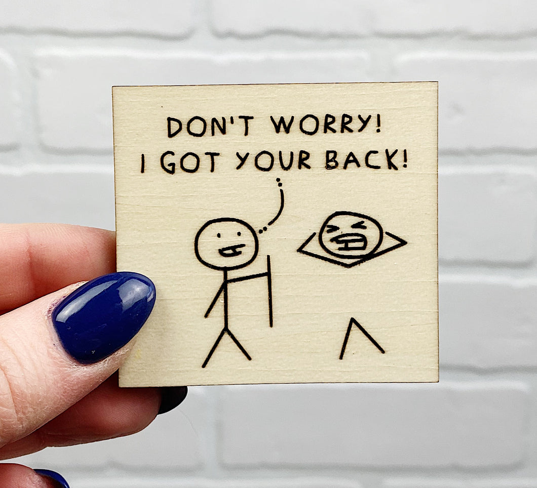 Don't Worry! I Got Your Back | Wooden Magnet | Magnet