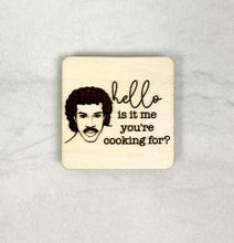Load image into Gallery viewer, Hello Is It Me You&#39;re Cooking For? | Wooden Magnet | Magnet
