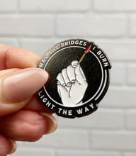Load image into Gallery viewer, May The Bridges I Burn Light The Way | Enamel Pin

