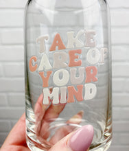 Load image into Gallery viewer, Take Care Of Your Mind | Beer Can Glass | Libbey Glass | Iced Coffee | 16oz
