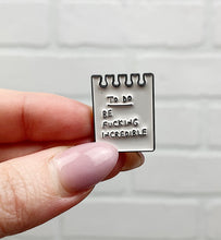 Load image into Gallery viewer, To Do: Be Fucking Incredible | Enamel Pin
