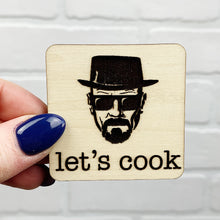 Load image into Gallery viewer, Let&#39;s Cook | Walter White | Wooden Magnet | Magnet
