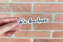 Load image into Gallery viewer, Be Badass | Sticker | Vinyl Decal
