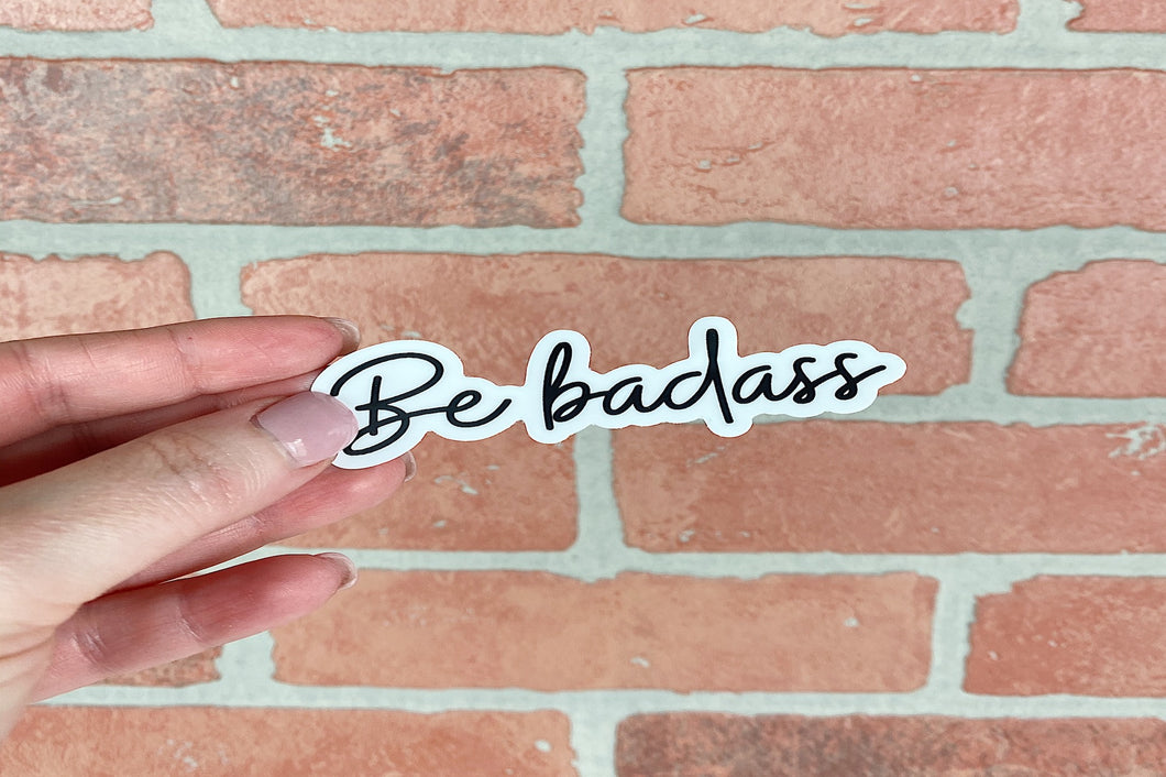 Be Badass | Sticker | Vinyl Decal