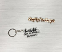 Load image into Gallery viewer, Be Careful There Are Assholes Everywhere | Keychain | Acrylic or Wood
