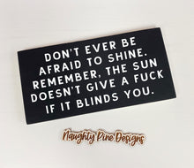 Load image into Gallery viewer, Don&#39;t Ever Be Afraid To Shine Wood Sign 7x3&quot;
