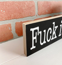 Load image into Gallery viewer, Fuck It | Wood Sign | Motivational Sign | Office Decor | Home Decor
