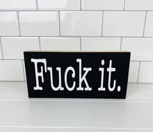 Load image into Gallery viewer, Fuck It | Wood Sign | Motivational Sign | Office Decor | Home Decor
