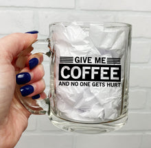 Load image into Gallery viewer, Give Me Coffee | Coffee Mug | Clear Coffee Mug | 12oz
