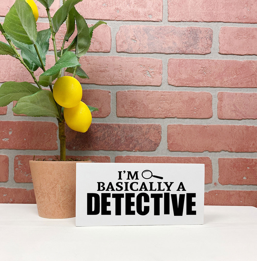 I'm Basically a Detective Sign | True Crime | Funny Sign | Home Decor | Funny Gift