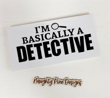 Load image into Gallery viewer, I&#39;m Basically a Detective Sign | True Crime | Funny Sign | Home Decor | Funny Gift
