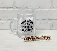 Load image into Gallery viewer, Not Now I Am Pretend Working | Coffee Mug | Clear Coffee Mug | 12oz
