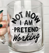 Load image into Gallery viewer, Not Now I Am Pretend Working | Coffee Mug | Clear Coffee Mug | 12oz
